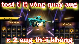 Free fire| test tỉ lệ vòng quay AUG thời không cách quay 100% trúng aug thời không