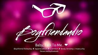 Baby, Talk To Me.. Boyfriend Roleplaycomfortbody Anxiety Insecurity Asmr