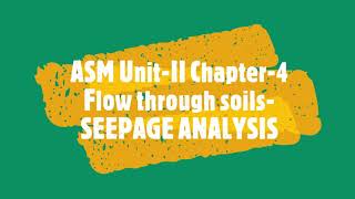 ASM Unit II Chapter 4 Flow through soils SEEPAGE ANALYSIS
