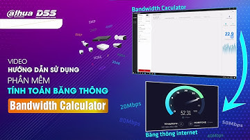 HDSD_117 Video Hướng Dẫn Sử Dụng "Phần Mềm Tính Toán Băng Thông Bandwidth Calculator" Cho Camera/NVR