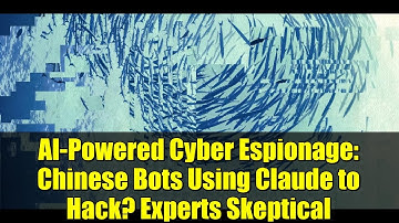 AI-Powered Cyber Espionage: Chinese Bots Using Claude to Hack? Experts Skeptical