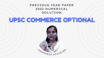 UPSC Commerce Optional Previous Year Solved Paper - 2022 Numerical Question Solution