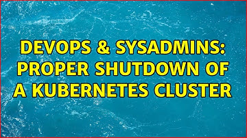 DevOps & SysAdmins: proper shutdown of a kubernetes cluster (2 Solutions!!)