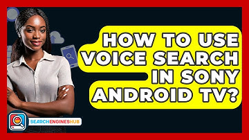 How To Use Voice Search In Sony Android TV? - SearchEnginesHub.com