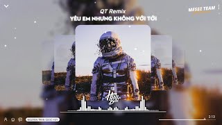 Yêu Em Nhưng Không Với Tới Remix - Bùi Vĩnh Phúc「QT Remix」/ Nhạc Hot TikTok 2022