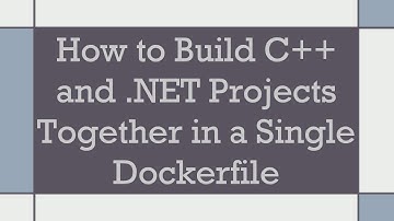 How to Build C++ and .NET Projects Together in a Single Dockerfile