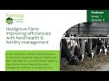 S1 E6 Hardgrove Farm Improving Efficiencies With Herd Health Fertility Management