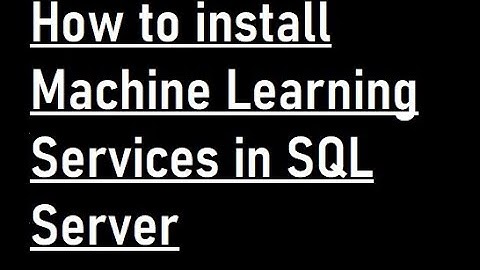 How to install Machine Learning Services in SQL Server