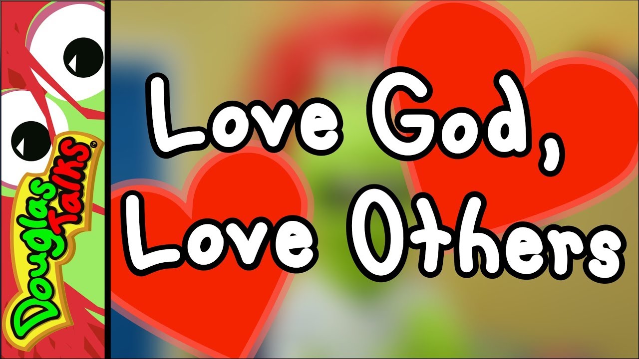 Love God, Love Others - YouTube