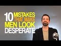 10 Mistakes That Make Men Look Desperate