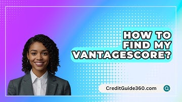 How To Find My VantageScore? - CreditGuide360.com