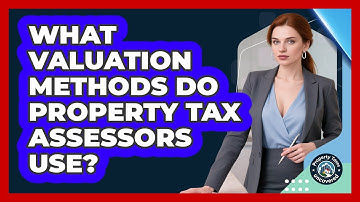 What Valuation Methods Do Property Tax Assessors Use? - Property Taxes Uncovered