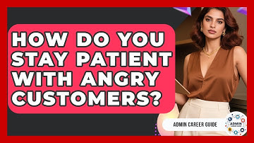 How Do You Stay Patient With Angry Customers? - Admin Career Guide
