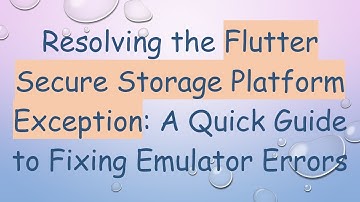 Resolving the Flutter Secure Storage Platform Exception: A Quick Guide to Fixing Emulator Errors