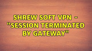 Shrew Soft VPN - "session terminated by gateway" screenshot 4