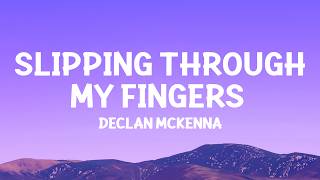 @DeclanMcKenna  - Slipping Through My Fingers (Lyrics)