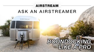 Airstream Boondocking like a Pro | Ask an Airstreamer: Learn to Camp OffGrid from Experts