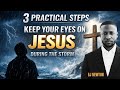 3 PRACTICAL STEPS TO KEEP YOUR EYES ON JESUS | EJ NEWTON