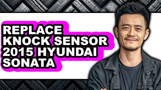 How To Replace Knock Sensor 2015 Hyundai Sonata (UPDATED)