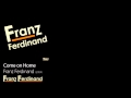 Video thumbnail for Come on Home - Franz Ferdinand [2004] - Franz Ferdinand