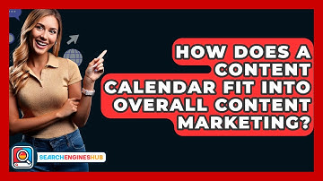 How Does A Content Calendar Fit Into Overall Content Marketing? - SearchEnginesHub.com