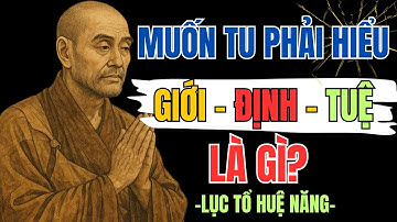 LỤC TỔ HUỆ NĂNG Lý Giải GIỚI – ĐỊNH – TUỆ Là Gì – Muốn TU Phải Hiểu | HỌC PHẬT GIÁC NGỘ