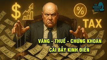 VÀNG, THUẾ, CHỨNG KHOÁN - NHỮNG TRÒ CHƠI KINH ĐIỂN MÀ GIỚI TINH HOA THIẾT KẾ ĐỂ KHÓA CHẶT THẾ GIỚI