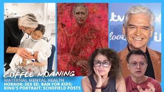 COFFEE MOANING Maternal Mental Health Horror; Sex Ed. BAN For Kids; King's PORTRAIT; Schofield POSTS