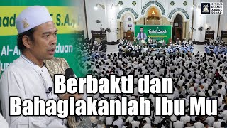 Berbakti dan Bahagiakanlah Ibu Mu | Ustadz Abdul Somad
