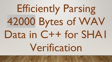 Efficiently Parsing 42000 Bytes of WAV Data in C++ for SHA1 Verification