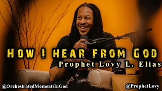 THIS IS HOW I PERSONALLY HEAR FROM GOD  Prophet Lovy L. Elias