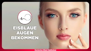 🎧 AUGENFARBE ÄNDERN - EISBLAUE AUGEN BEKOMMEN OHNE KONTAKTLINSEN UND OP - EIS BLAUE AUGEN SUBLIMINAL