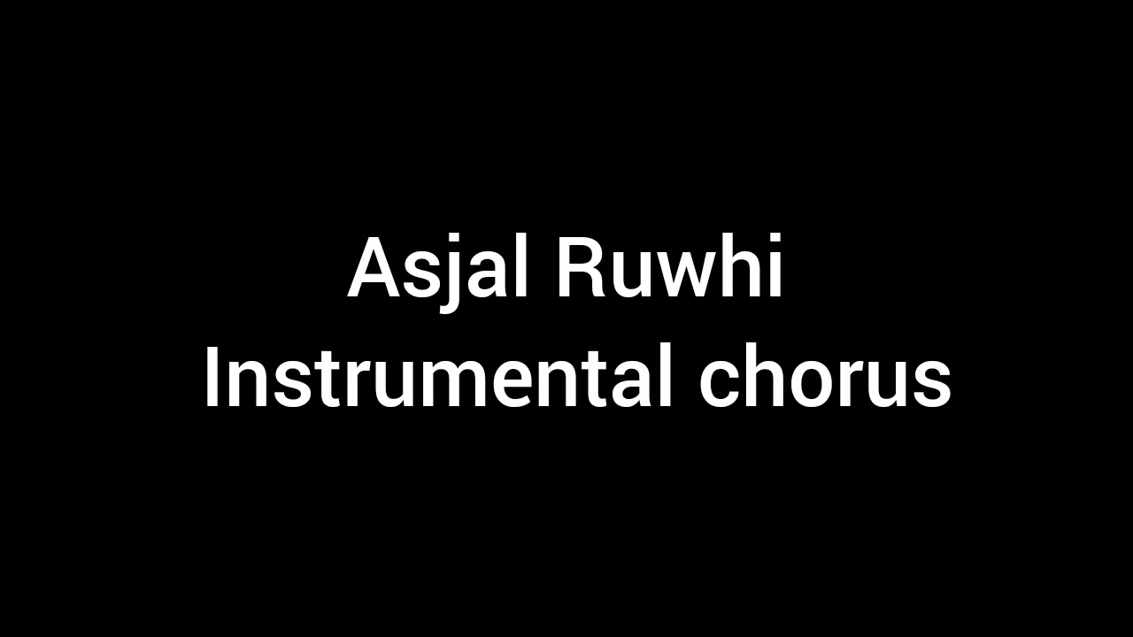 aSJAL rUWHI INSTRUMENTAL CHORUS.