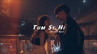 TUM SE HI : jab we met | Mohit Chauhan | slowed-reverb | LO-FI VERSION | NG Status 2.0 #trending