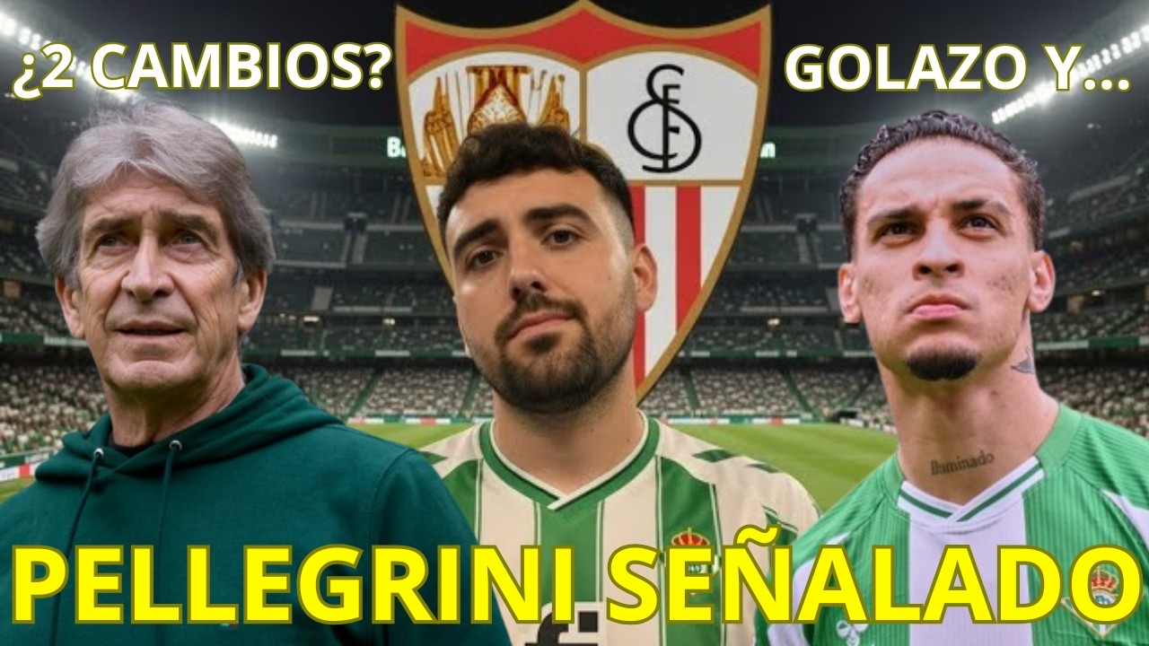 NOTAS BETIS vs SEVILLA / ¡PELLEGRINI SE CARGÓ EL DERBI, ANTONY REVENTADO, FIDALGO Y ABDE GOLEADORES!