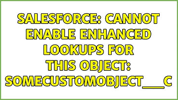 Salesforce: Cannot enable enhanced lookups for this object: SomeCustomObject__c (2 Solutions!!)
