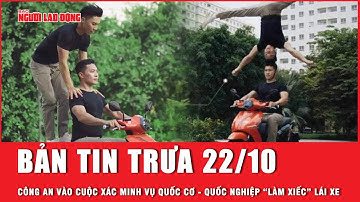 Thời sự trưa 22-10: Vụ Quốc Cơ - Quốc Nghiệp: Công an TP Thủ Đức vào cuộc xác minh | Người lao động