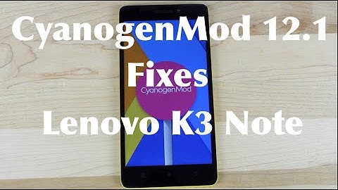 CyanogenMod 12.1 Fixes The Lenovo K3 Note! How To Install
