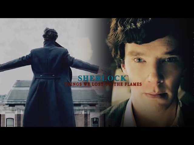 things we lost to the flames | sherlock class=