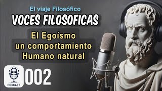 El Egoísmo: ¿Un Instinto Humano Natural? | Voces Filosóficas Ep. 02 PODCAST en Español