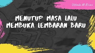 MENUTUP MASA LALU MEMBUKA LEMBARAN BARU (RENUNGAN AWAL TAHUN) - Ustadz Muhammad Rivan