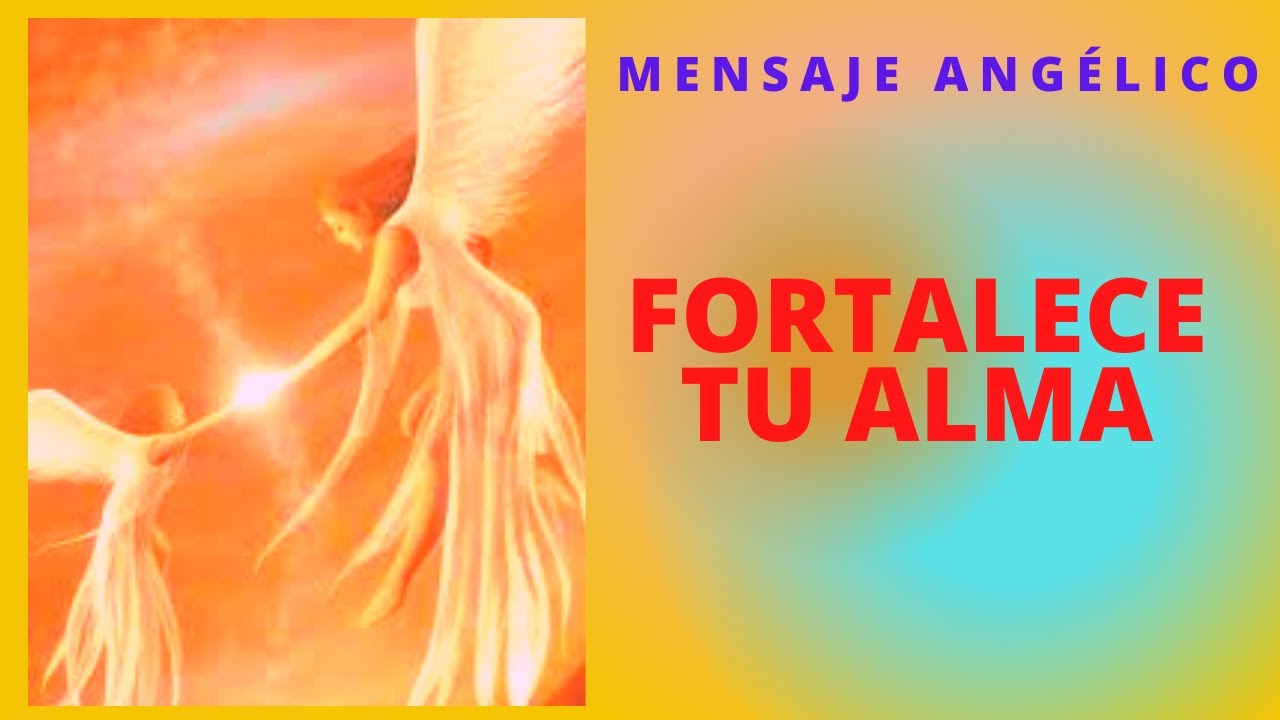 FORTALECE TU ALMA ♥🙏 MENSAJE DE LOS ÁNGELES para La Humanidad - YouTube