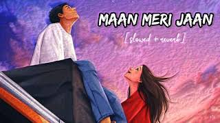 Maan Meri Jaan - King [Slowed+Reverb] Full Song Lofi | Feel The Beat
