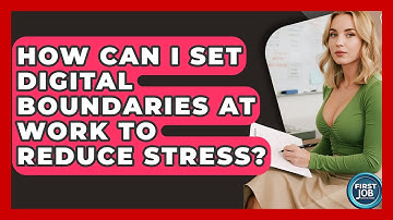 How Can I Set Digital Boundaries At Work To Reduce Stress? - First Job Success Guide
