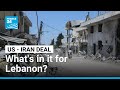 Kept outside of negotiations, can the US-Iran deal bring peace to Lebanon? • FRANCE 24 English