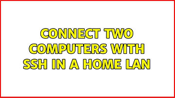 Ubuntu: Connect two computers with SSH in a home LAN (2 Solutions!!)