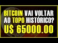 BITCOIN VAI VOLTARAO TOPO HISTÓRICO EM U$ 65.0000???