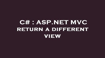C# : ASP.NET MVC return a different view