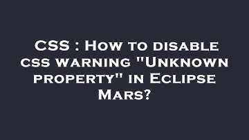 CSS : How to disable css warning "Unknown property" in Eclipse Mars?