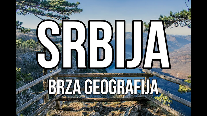 SRBIJA : Brza Geografija | SVE O SRBIJI